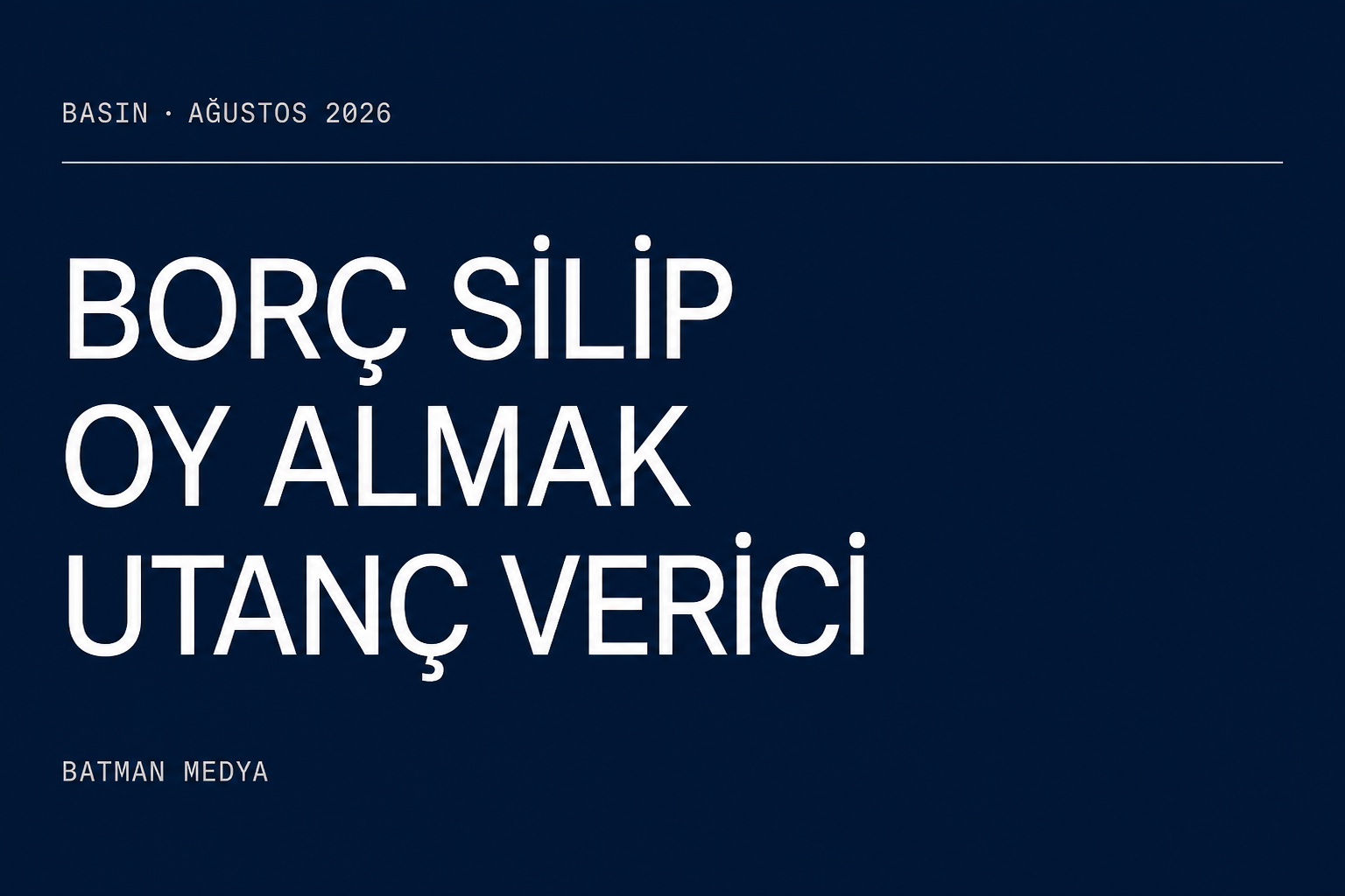 Borç silip oy almak utanç verici